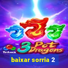 baixar sorria 2